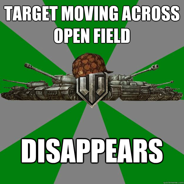 Target moving across open field Disappears - Target moving across open field Disappears  Scumbag World of Tanks