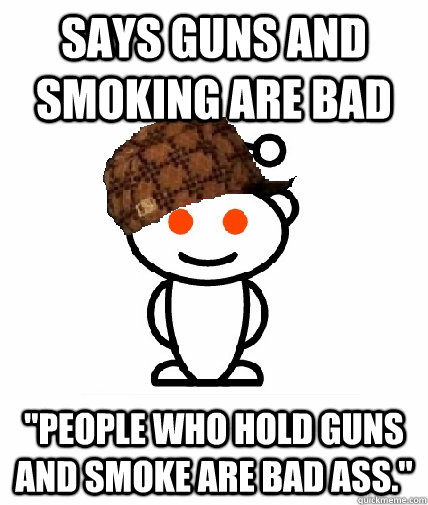 Says guns and smoking are bad 