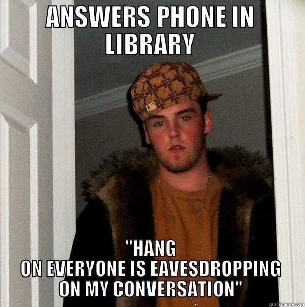 This guy in the library today... - ANSWERS PHONE IN LIBRARY 