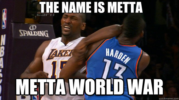 The Name is metta metta world war  Metta World War