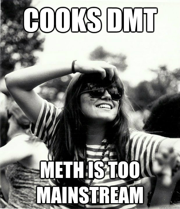 Cooks DMT Meth is too mainstream - Cooks DMT Meth is too mainstream  Georgetown Hipster