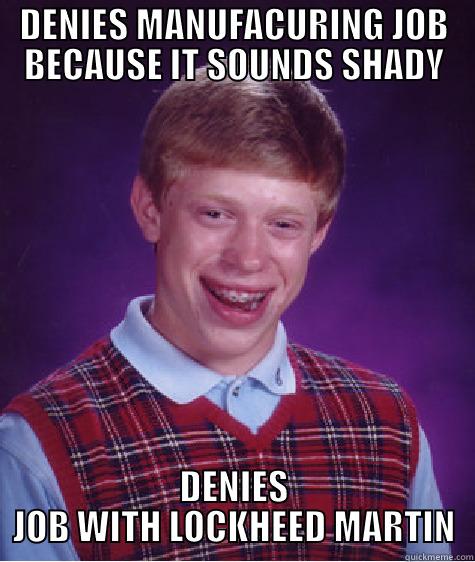 DENIES MANUFACURING JOB BECAUSE IT SOUNDS SHADY DENIES JOB WITH LOCKHEED MARTIN Bad Luck Brian