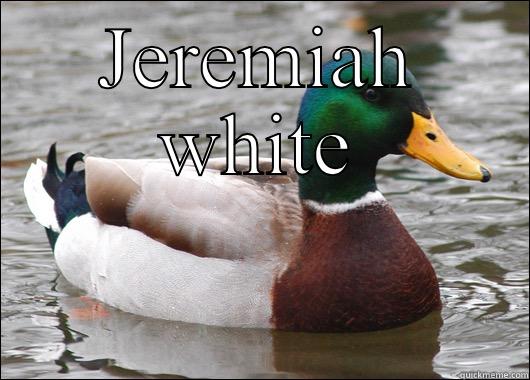 JEREMIAH WHITE  Actual Advice Mallard