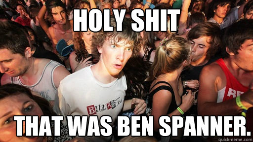holy shit that was ben spanner.  Sudden Clarity Clarence