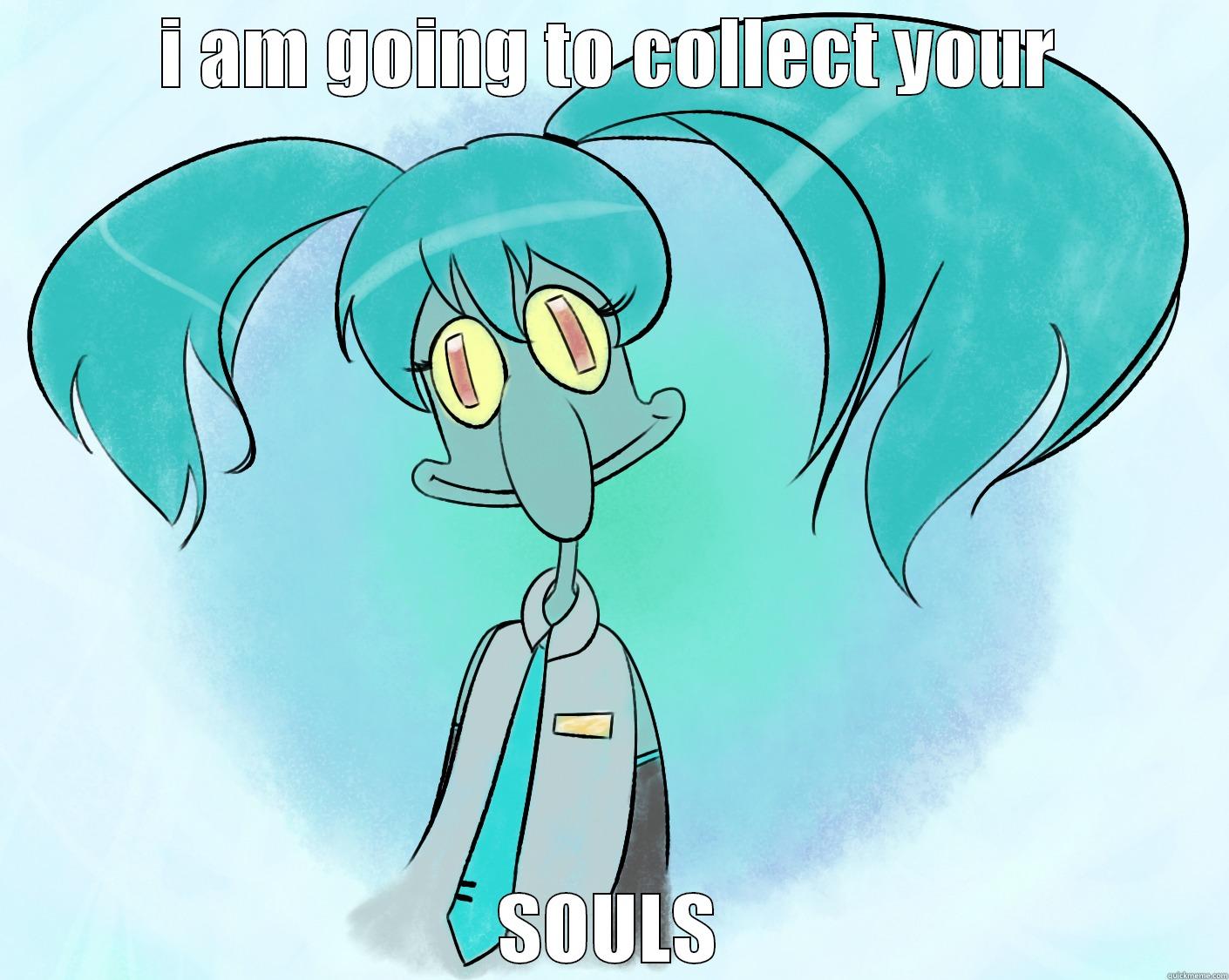 I AM GOING TO COLLECT YOUR SOULS Misc