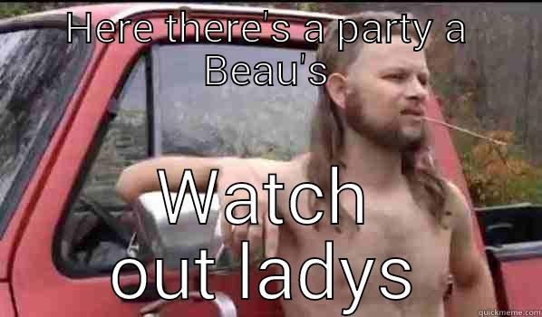HERE THERE'S A PARTY A BEAU'S WATCH OUT LADYS Almost Politically Correct Redneck