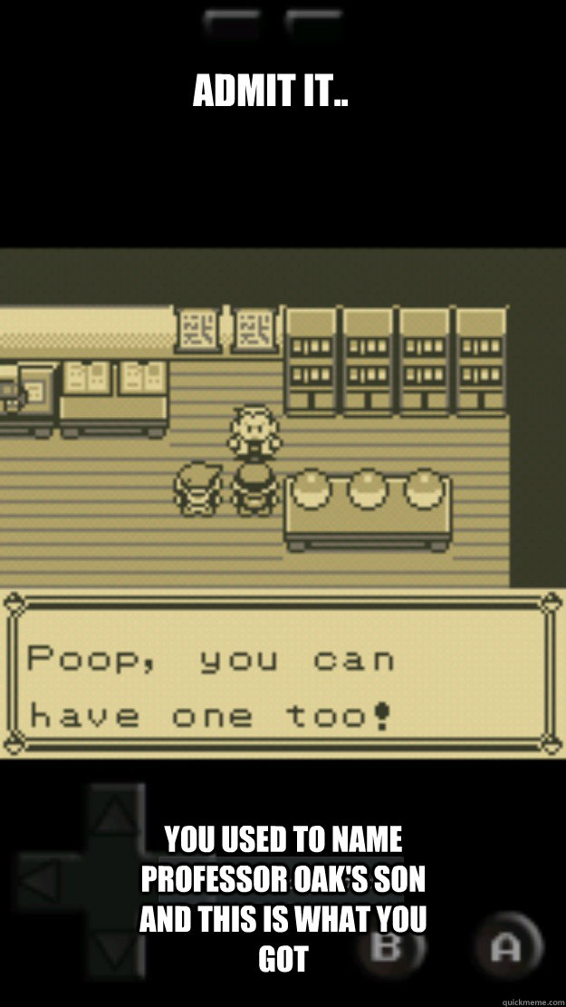 Admit it.. You used to name Professor Oak's son and this is what you got  Pokemon Rival