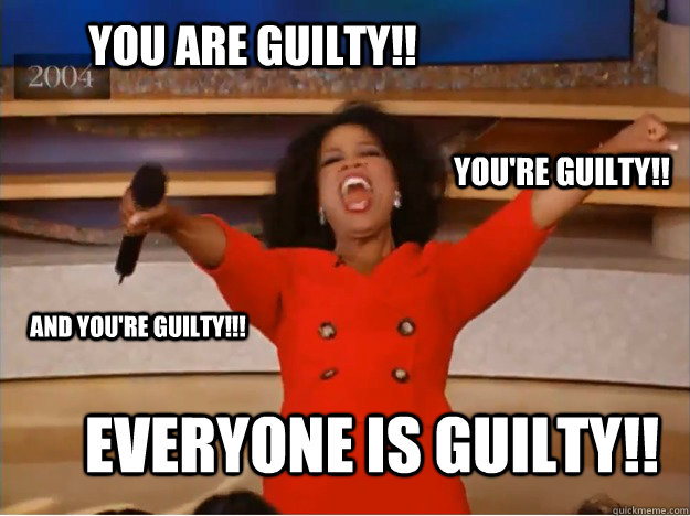 You are guilty!! Everyone is guilty!! You're guilty!! and you're guilty!!! - You are guilty!! Everyone is guilty!! You're guilty!! and you're guilty!!!  oprah you get a car