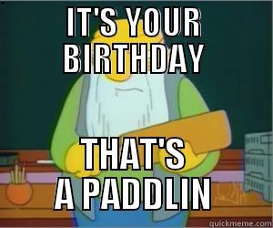 IT'S YOUR BIRTHDAY THAT'S A PADDLIN Paddlin Jasper