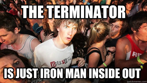 The Terminator Is just Iron Man inside out  Sudden Clarity Clarence