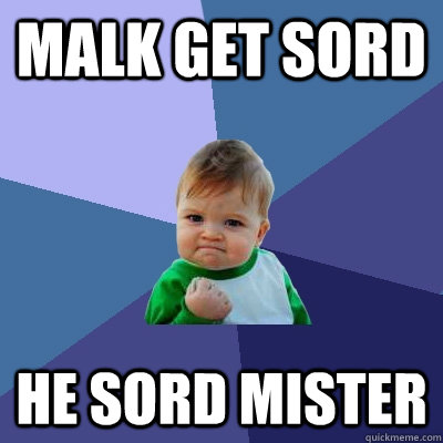 malk get sord he sord mister  Success Kid