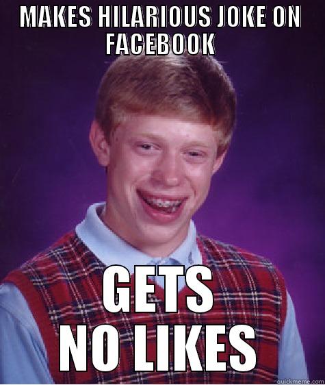MAKES HILARIOUS JOKE ON FACEBOOK GETS NO LIKES Bad Luck Brian