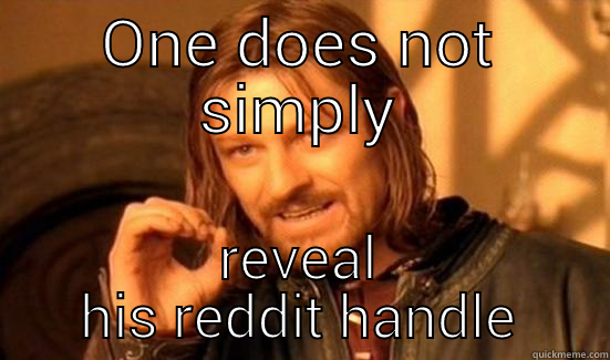 ONE DOES NOT SIMPLY REVEAL HIS REDDIT HANDLE Boromir