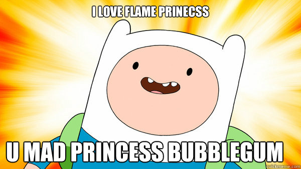 I Love Flame Prinecss U MAD Princess Bubblegum	  Finn The Human