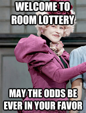 Welcome to room lottery May the odds be ever in your favor  May the odds be ever in your favor