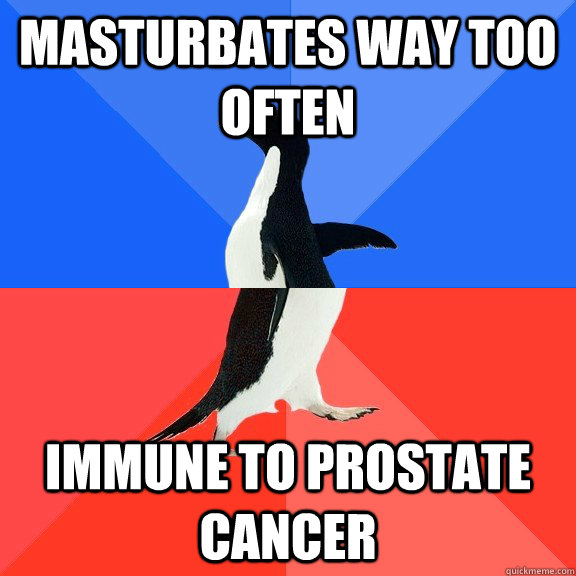 Masturbates way too often immune to prostate cancer  Socially Awkward Awesome Penguin