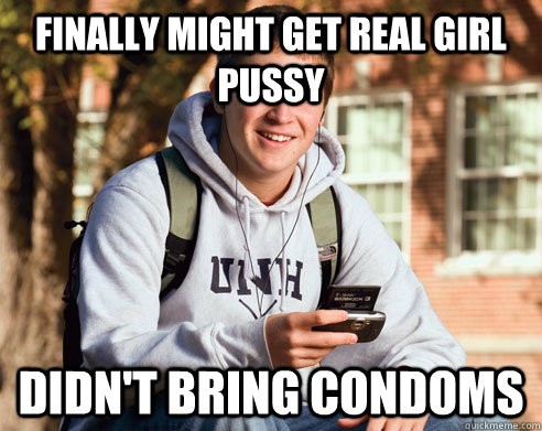 Finally might get real girl pussy didn't bring condoms  College Freshman