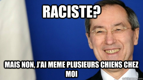 raciste? Mais non, j'ai meme plusieurs chiens chez moi  FNUMP