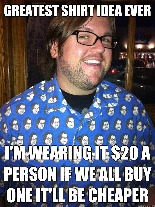 Greatest Shirt IDea Ever I'm wearing it $20 a person if we all buy one it'll be cheaper  Happy Forever Alone