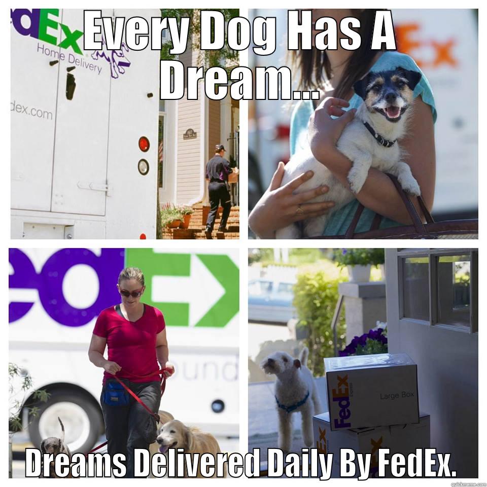 EVERY DOG HAS A DREAM... DREAMS DELIVERED DAILY BY FEDEX. Misc