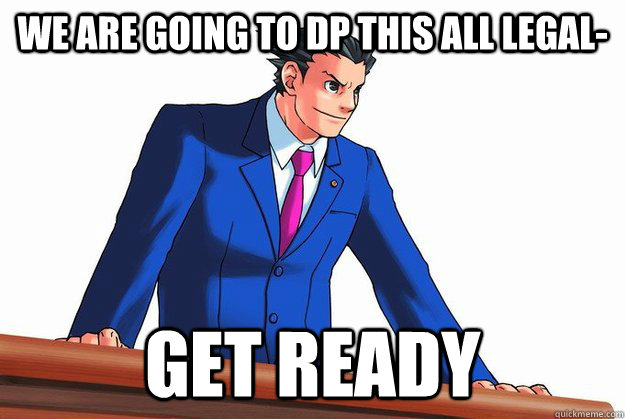 We are going to dp this all legal- get ready - We are going to dp this all legal- get ready  Misc