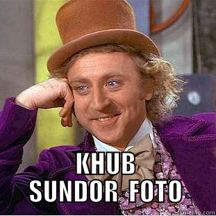  KHUB SUNDOR  FOTO Condescending Wonka