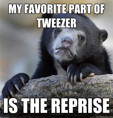 My favorite part of tweezer is the reprise  Confession Bear
