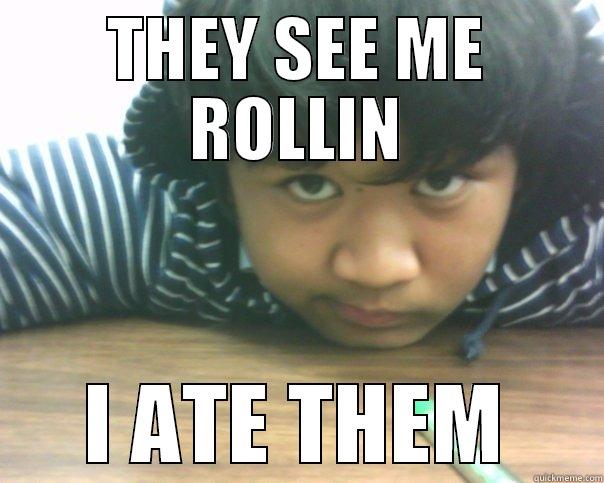 THEY SEE ME ROLLIN I ATE THEM Misc