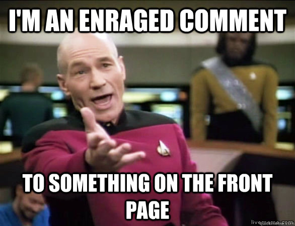 I'm an enraged comment to something on the front page  Annoyed Picard HD