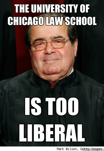 The University of Chicago Law School Is Too Liberal  Scumbag Scalia