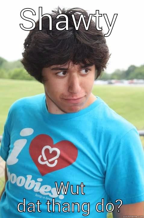 SHAWTY WUT DAT THANG DO? Misc