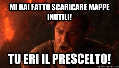 Mi hai fatto scaricare mappe inutili! Tu eri il prescelto!  Epic Fucking Obi Wan