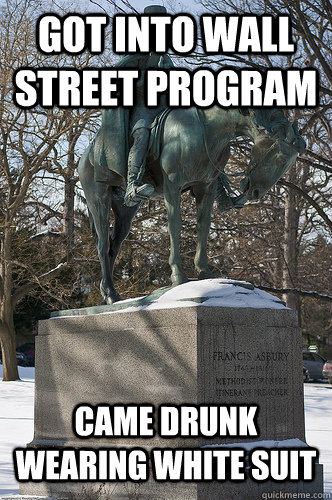 Got into wall street program came drunk wearing white suit  Drew University Meme