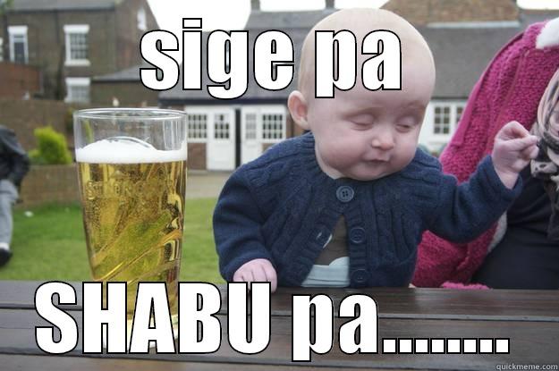 SIGE PA SHABU PA........ drunk baby