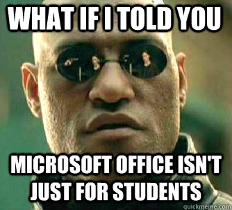what if i told you Microsoft Office isn't just for students  Matrix Morpheus