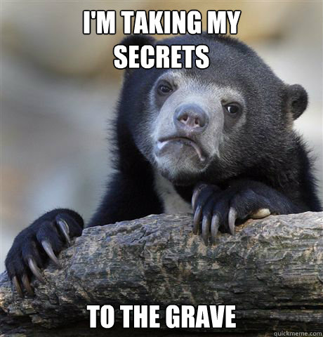 I'm taking my 
secrets To the grave - I'm taking my 
secrets To the grave  Misc
