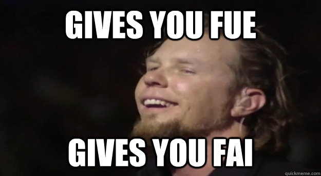 GIVES YOU FUE GIVES YOU FAI - GIVES YOU FUE GIVES YOU FAI  Good Guy Hetfield