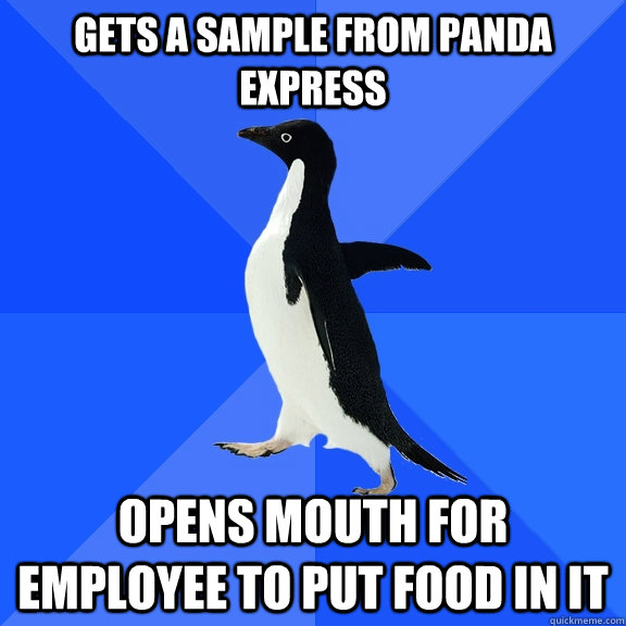 gets a sample from panda express opens mouth for employee to put food in it  Socially Awkward Penguin
