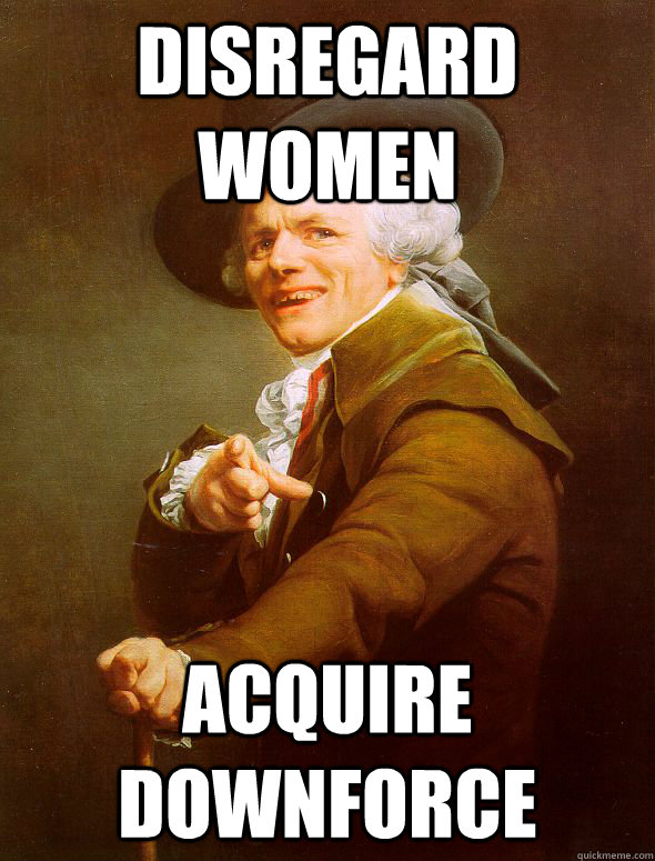 Disregard women acquire downforce  Joseph Ducreux