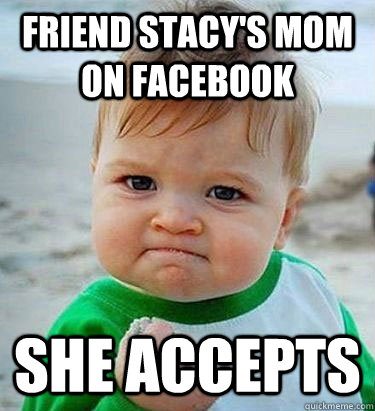 Friend stacy's mom on Facebook She accepts  Victory Baby