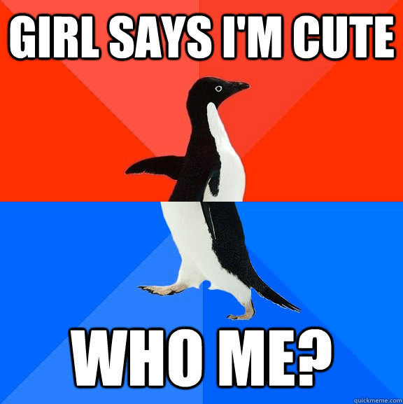 Girl says I'm cute Who me?  Socially Awesome Awkward Penguin