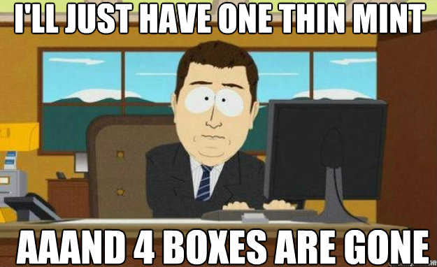 I'll just have one thin mint AAAND 4 boxes are gone  aaaand its gone
