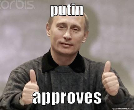                   PUTIN                              APPROVES          Misc