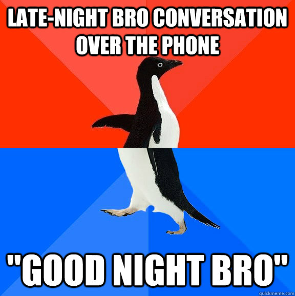 Late-night bro conversation over the phone 