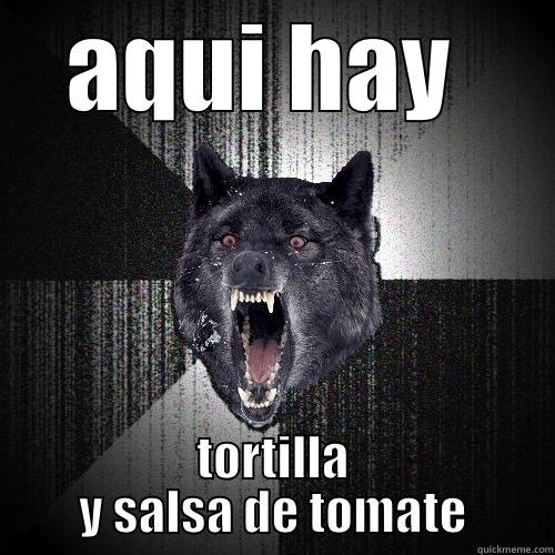 AQUI HAY  TORTILLA Y SALSA DE TOMATE Insanity Wolf