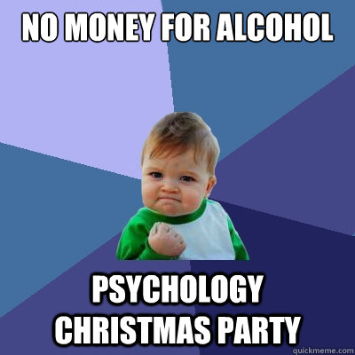 No money for alcohol Psychology Christmas Party  Success Kid