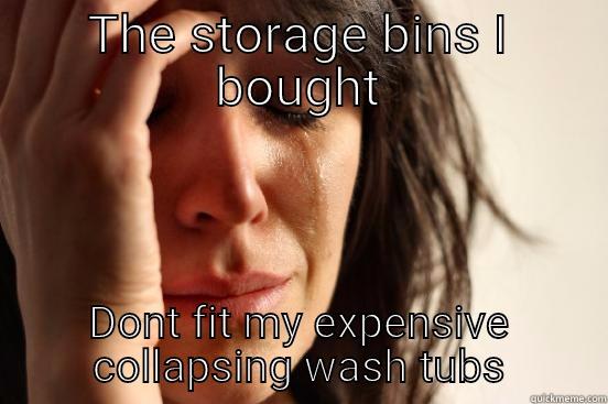 THE STORAGE BINS I BOUGHT DONT FIT MY EXPENSIVE COLLAPSING WASH TUBS First World Problems