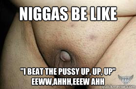 Niggas Be Like  