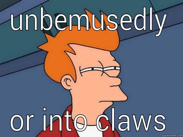 UNBEMUSEDLY OR INTO CLAWS Futurama Fry