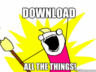 Download All the Things!  All The Things